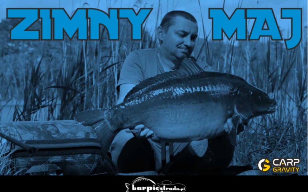 CARP GRAVITY | NAD WODĄ #36 | ZIMNY MAJ